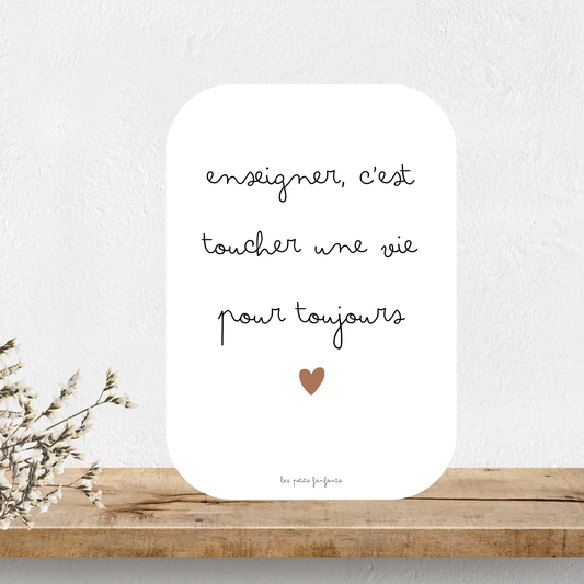 Carte citation - Enseigner, c'est toucher une vie pour toujours